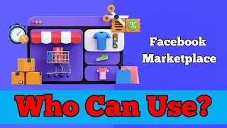 Who Can USE Facebook Marketplace?