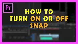 How to turn ON or OFF Snap in Adobe Premiere 2019