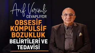 Arif Verimli Cevaplıyor: Obsesif Kompulsif Bozukluk Belirtileri ve Tedavisi