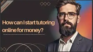 HOW CAN I START TUTORING ONLINE FOR MONEY