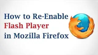 How to Re-Enable Flash Player in Mozilla Firefox