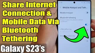 Galaxy S23's: How to Share Internet Connection & Mobile Data Via Bluetooth Tethering