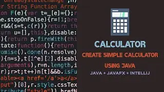 Create a simple Calculator using Java + JavaFx and IntelliJ IDEA part 1