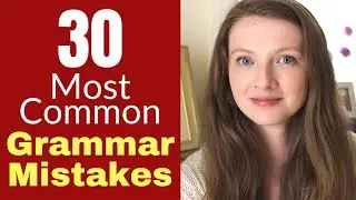 THE 30 MOST COMMON GRAMMAR MISTAKES that English Learners Make
