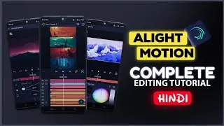 Alight Motion Tutorial In Hindi | Alight Motion Complete Tutorial Beginners | Alight Motion Editing