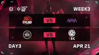 TYL vs NOVA - EDG vs TEC - Week 3 Day 3 - VCT CN Stage 1