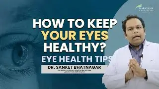 How to keep your eyes healthy? | Useful eye health tips: Dr. Sanket Bhatnagar