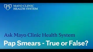 Ask Mayo Clinic Health System: Pap Smears – True or False?