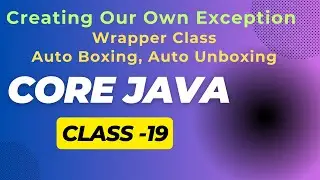 Core Java  Class-19  🔸 Creating Our Own Exception 🔸 Wrapper Class