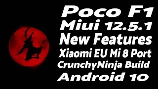 Poco F1 | Miui 12.5.1 Stable | New Features | CrunchyNinja | Android 10 | Xiaomi EU Mi 8 Port