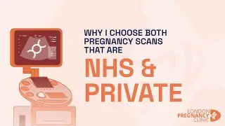 Why I choose both NHS and Private Scans | London Pregnancy Clinic