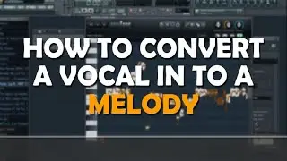 How To Convert Vocals To Melody in FL Studio 20