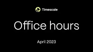 Timescale Community Office Hours April 2023