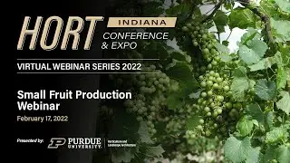 Small Fruit Production Webinar– Feb 17 - 2022 Indiana Horticultural Conference