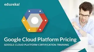 Google Cloud Platform Pricing | Google Cloud Platform Training - Cloud Architect | Edureka