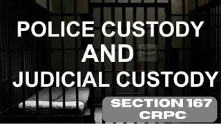 Difference between Judicial & Police Custody | Section 167 CrPC