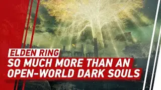 Elden Ring Is So Much More Than Open-World Dark Souls