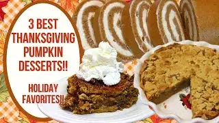 3 BEST THANKSGIVING PUMPKIN DESSERTS!!  HOLIDAY FAVORITES!!