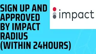 How To Sign Up On Impact Radius And Get Approved Within 24 Hours (STEP BY STEP TUTORIALS)