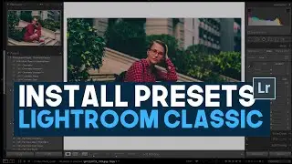 How To Install Presets In Lightroom Classic (The Hidden Better Method)