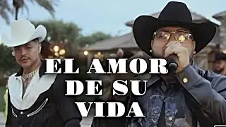 Grupo Frontera x Grupo Firme - EL AMOR DE SU VIDA (2023)  (Letra/Lyrics)