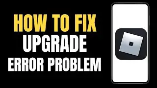 How To Fix Roblox Upgrade Error problem ?