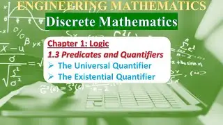 Ch 1.3.1: Logic | THE UNIVERSAL QUANTIFIER ,THE EXISTENTIAL QUANTIFIER