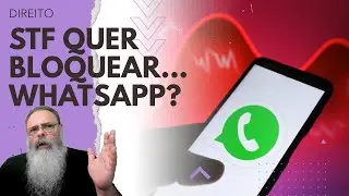 NO MEIO de uma BRIGA com o TWITTER, STF decide JULGAR BLOQUEIO do WHATSAPP... LÓGICO que tem MÉTODO
