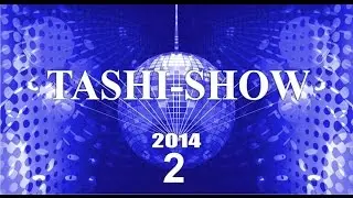 TASHI SHOW-2014  part 2