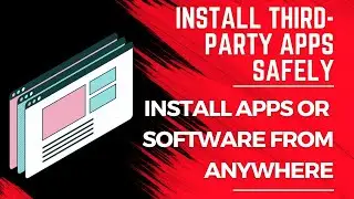 How to Install Apps or Software from Anywhere | Install Third-Party Apps Safely