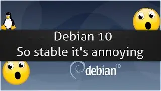 Debian 10 - So stable it's annoying
