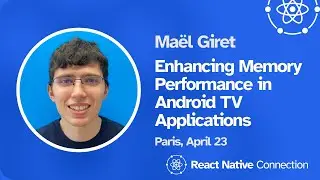 React Native Connection 2024 - Maël Giret - Enhancing Memory Performance in Android TV Applications