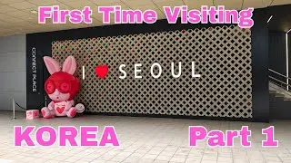 OUR FIRST TIME IN SEOUL, SOUTH KOREA - PART 1