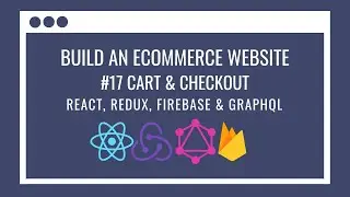 How to build an eCommerce Website using React Redux, GraphQL, Firebase #17 – Cart & Checkout