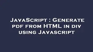 JavaScript : Generate pdf from HTML in div using Javascript