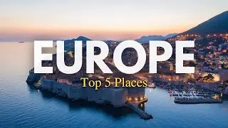 Top 5 Places To Visit In Europe