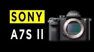 Sony A7S II Full Frame Mirrorless Camera Highlights & Overview