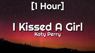 Katy Perry - I Kissed A Girl [1 Hour]  (Lyrics) | I kissed a girl and I liked it | Tiktok Song