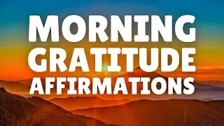 Morning GRATITUDE Affirmations 20 Minutes | Start Your Day with a Grateful Heart