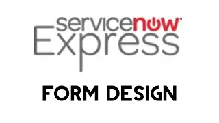 ServiceNow Express: Form Design