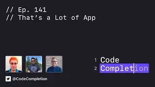 Code Completion Episode 141: That’s a Lot of App