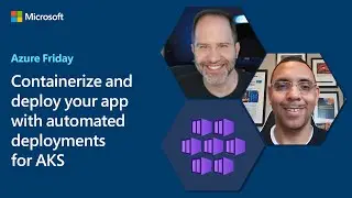 Containerize and deploy your app with automated deployments for AKS | Azure Friday