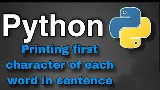 Python Practice Programs: Finding first character of each word in sentence