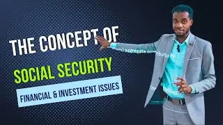 Financial & Investment Issues: The Concept of Social Security; Meaning & Benefits