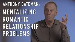 Mentalizing Romantic Relationship Problems | ANTHONY BATEMAN