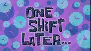 One Shift Later... | SpongeBob Time Card 