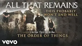 All That Remains - This Probably Won't End Well (audio)