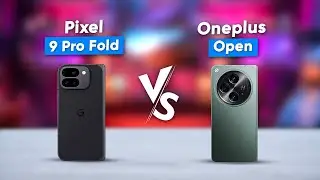 Google Pixel 9 Pro Fold vs OnePlus Open - Which Foldable is Best?