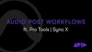 Audio Post Workflows ft. Pro Tools | Sync X Webinar