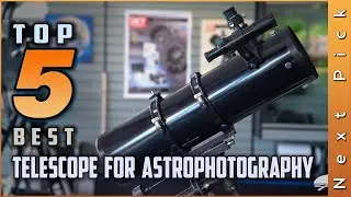 Best Telescopes for Astrophotography Review in 2023 | For Viewing Planets And Galaxies